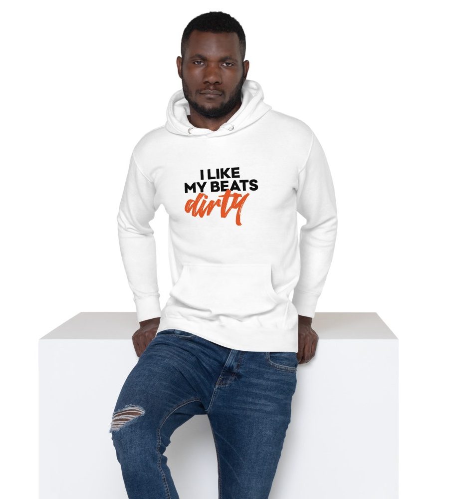 I Like My Beats Dirty: Unisex Hoodie