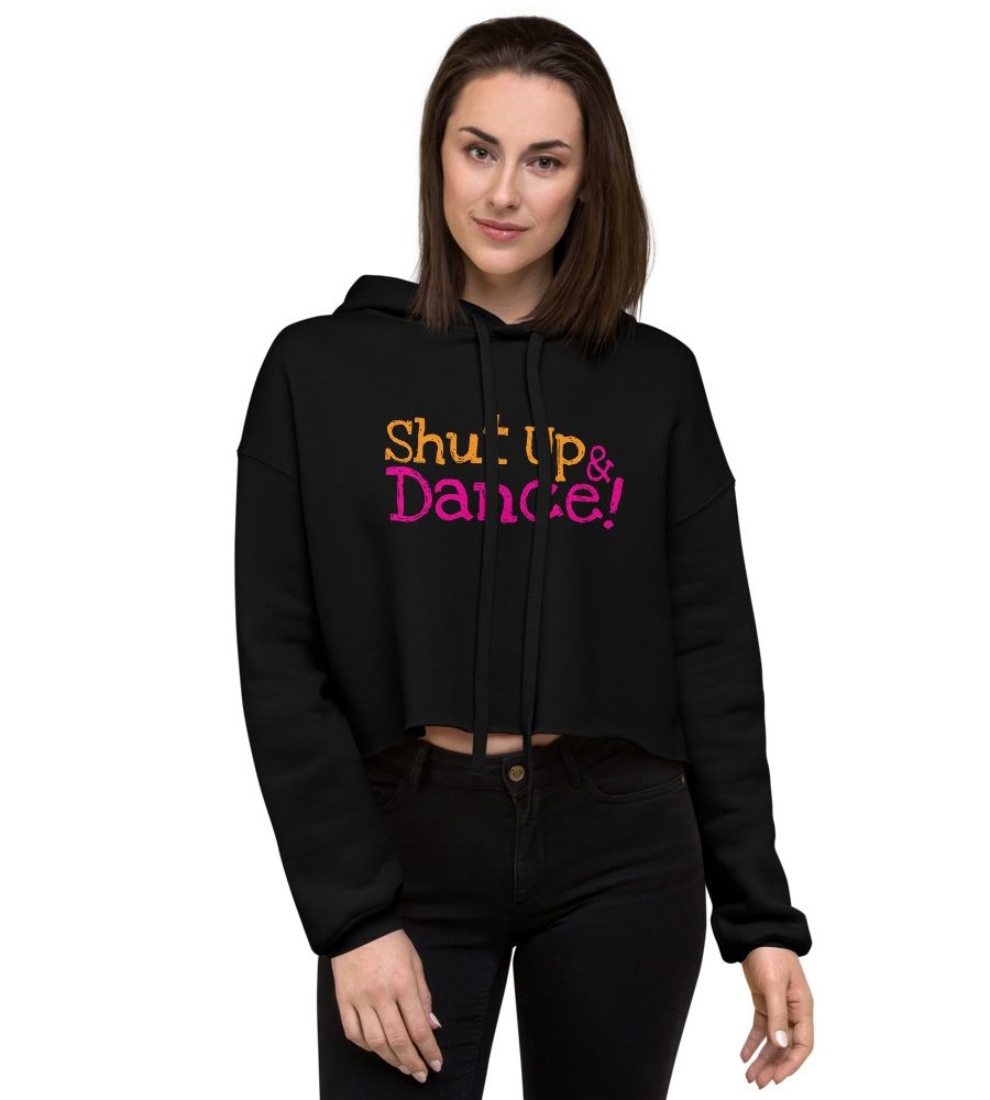 Shut Up & Dance: Crop Hoodie