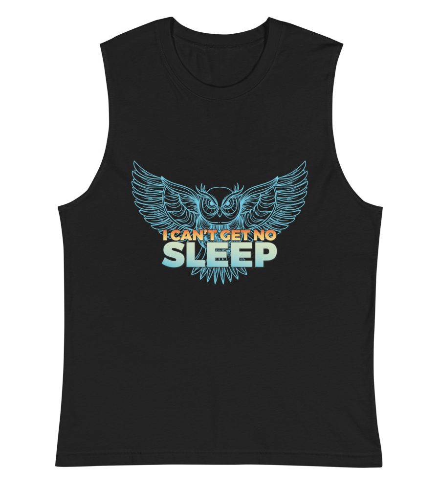 I Can't Get No Sleep Muscle Shirt